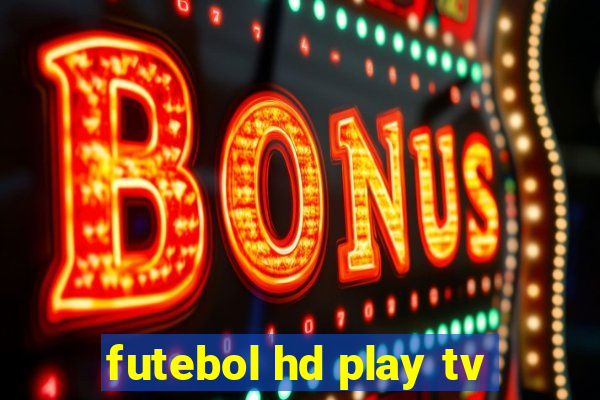 futebol hd play tv